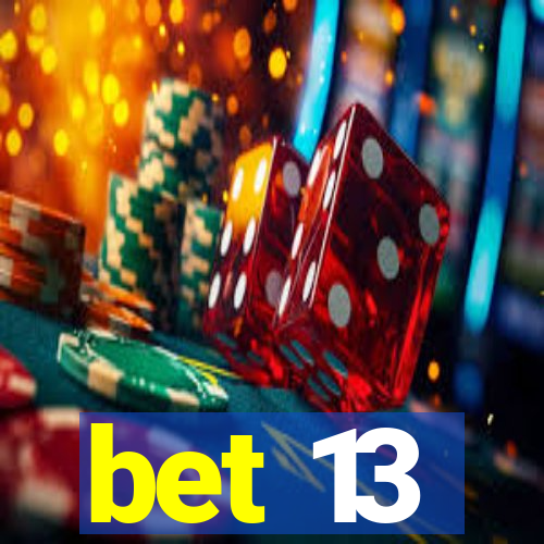 bet 13